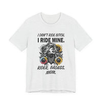 Load image into Gallery viewer, Rider Badass Mom T-Shirt — "I Don't Ride Bitch. I Ride Mine." Motorcycle Mama Tee