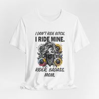 Load image into Gallery viewer, Rider Badass Mom T-Shirt — "I Don't Ride Bitch. I Ride Mine." Motorcycle Mama Tee