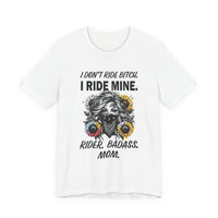 Load image into Gallery viewer, Rider Badass Mom T-Shirt — "I Don't Ride Bitch. I Ride Mine." Motorcycle Mama Tee