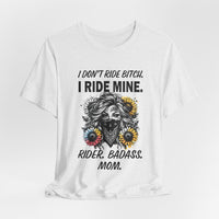 Load image into Gallery viewer, Rider Badass Mom T-Shirt — "I Don't Ride Bitch. I Ride Mine." Motorcycle Mama Tee