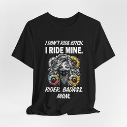 I Don't Ride Bitch.  I Ride Mine. - Biker Mom T-Shirt